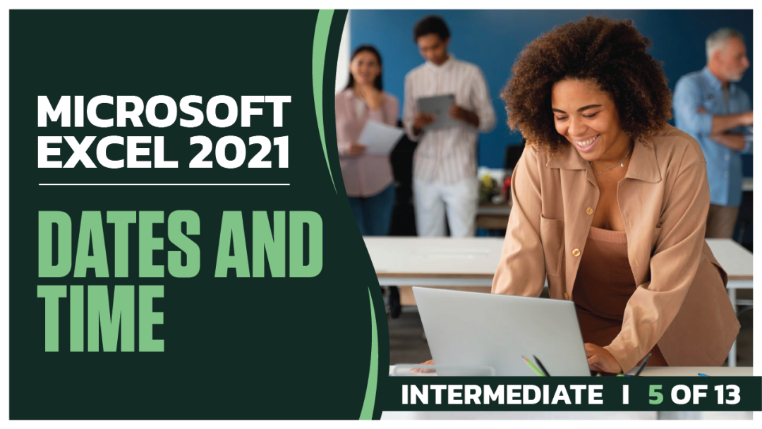 Microsoft Excel 2021 Intermediate: Part 05 of 13. Dates and Time