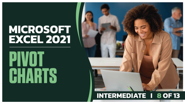 Microsoft Excel 2021 Intermediate: Part 08 of 13. Pivot Charts