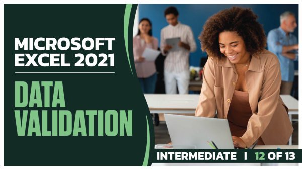 Microsoft Excel 2021 Intermediate: Part 12 of 13. Data Validation