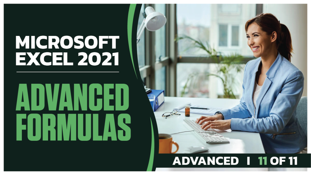 Microsoft Excel 2021 Advanced: Part 11 of 11. Advanced Formulas