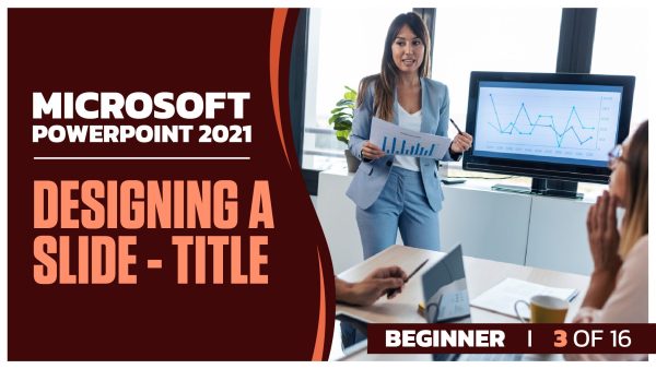 Microsoft Powerpoint 2021 Beginner: Part 3 of 16. Designing a Slide - Title