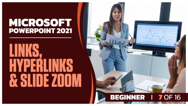 Microsoft Powerpoint 2021 Beginner: Part 7 of 16.  Links, Hyperlinks and Slide Zoom