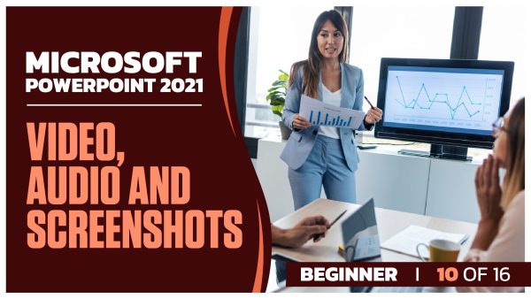 Microsoft Powerpoint 2021 Beginner: Part 10 of 16. Video, Audio and Screenshots