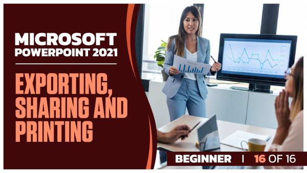 Microsoft Powerpoint 2021 Beginner: Part 16 of 16. Exporting, Sharing and Printing