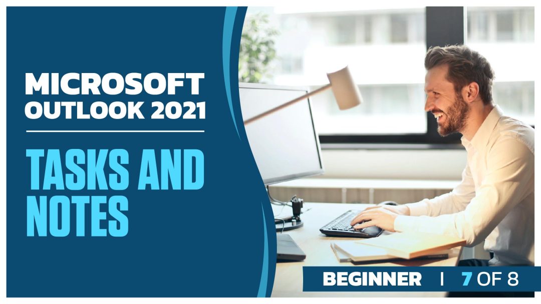 Microsoft Outlook 2021 Beginner: Part 7 of 8. Tasks and Notes