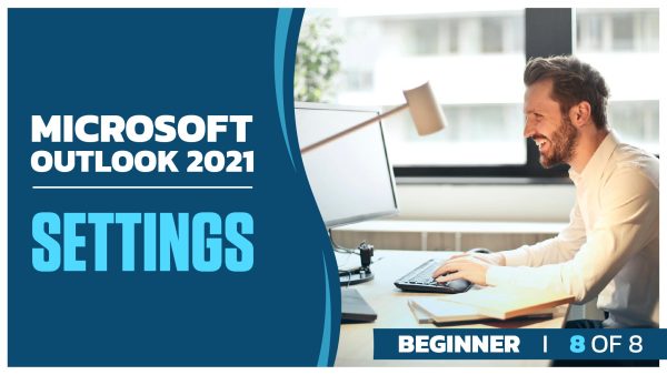 Microsoft Outlook 2021 Beginner: Part 8 of 8. Settings