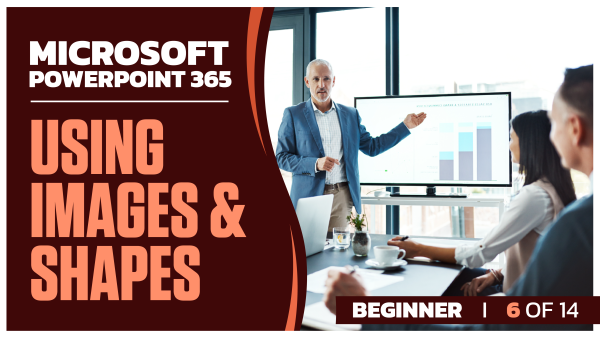 Microsoft PowerPoint 365 Beginner: Part 06 of 14. Using Images and Shapes