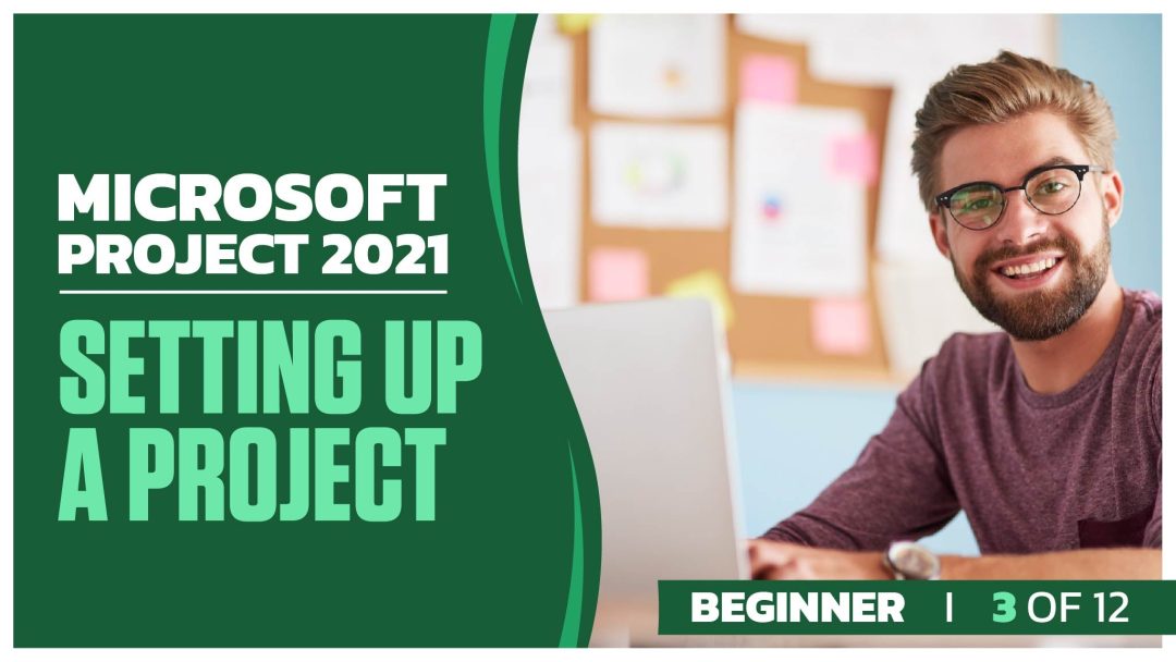 Microsoft Project 2021 Beginner: Part 03 of 12. Setting up a Project