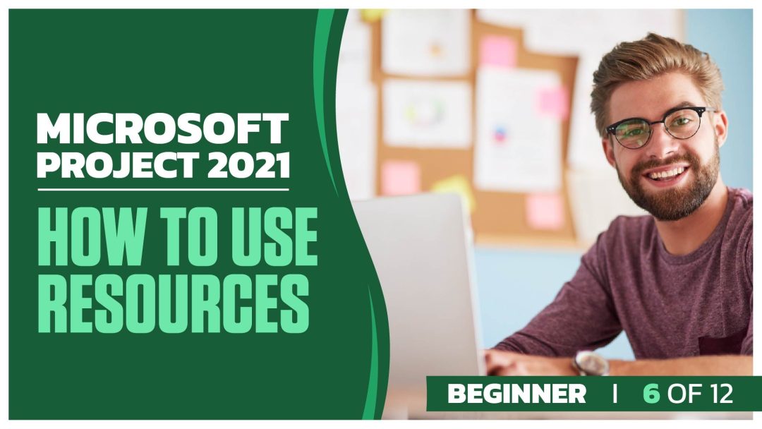 Microsoft Project 2021 Beginner: Part 06 of 12. How to Use Resources