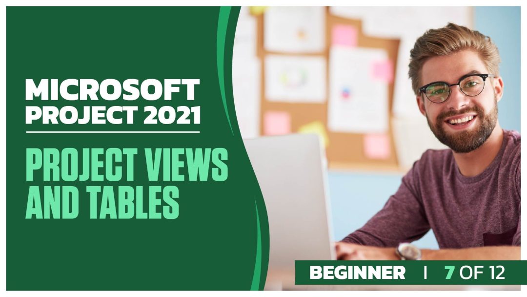 Microsoft Project 2021 Beginner: Part 07 of 12. Project Views and Tables