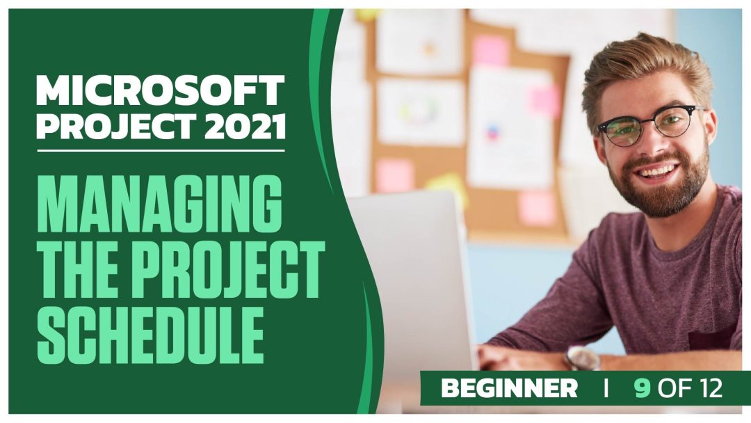 Microsoft Project 2021 Beginner: Part 09 of 12. Managing the Project Schedule