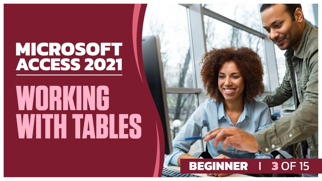 Microsoft Access 2021: Beginner Part 03 of 15. Working with Tables