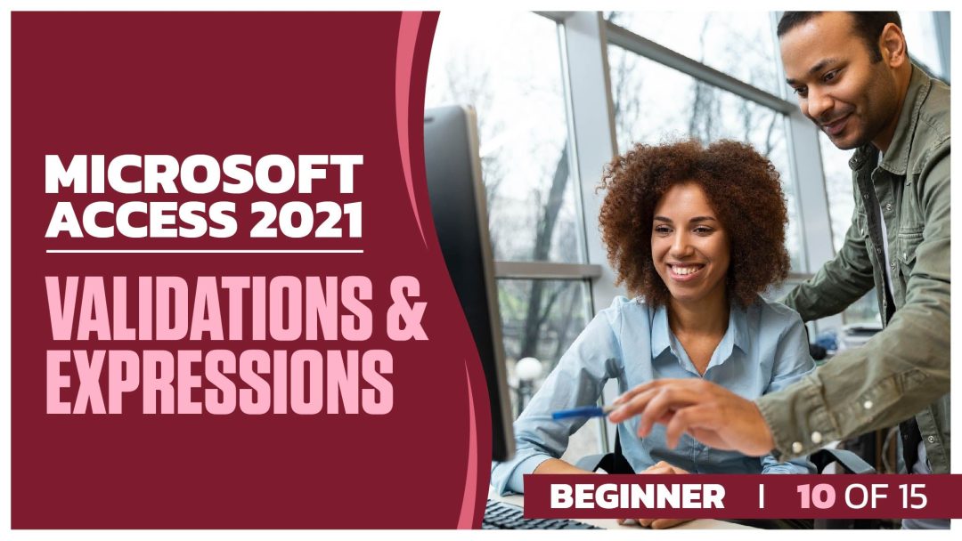 Microsoft Access 2021: Beginner Part 10 of 15. Validations and Expressions