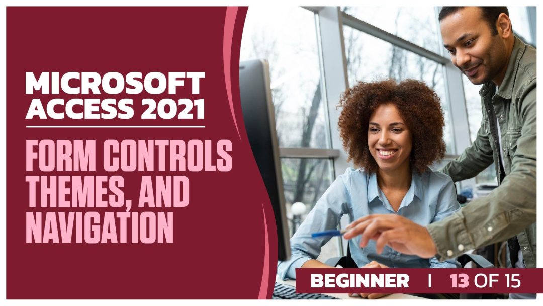 Microsoft Access 2021: Beginner Part 13 of 15. Form Controls, Themes, and Navigation