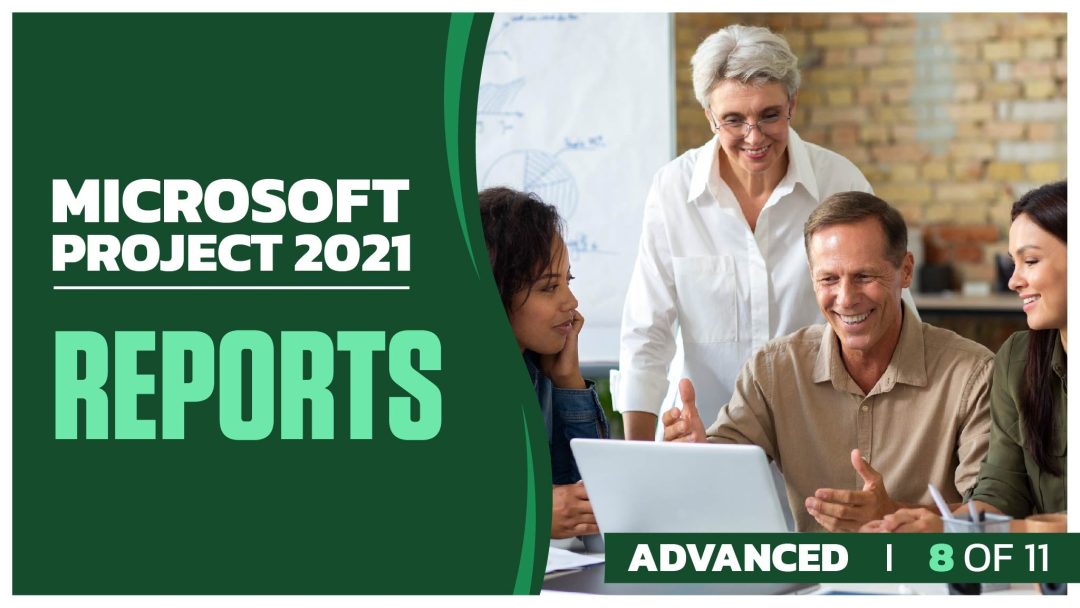 Microsoft Project 2021 Advanced: Part 8 of 11. Reports
