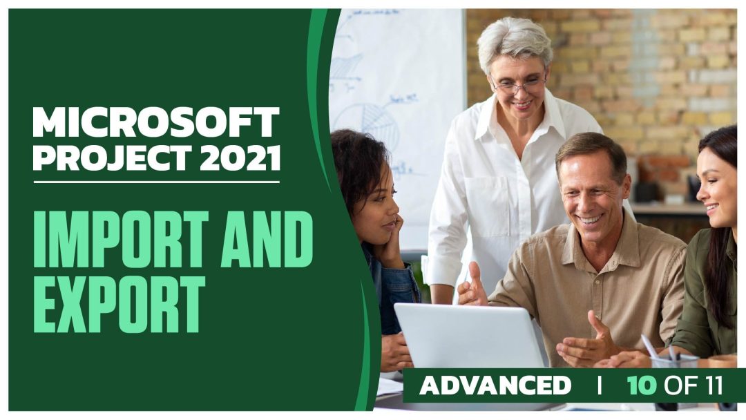Microsoft Project 2021 Advanced: Part 10 of 11. Import and Export