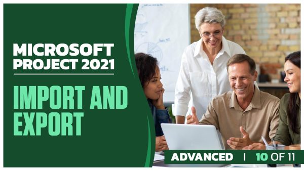 Microsoft Project 2021 Advanced: Part 10 of 11. Import and Export