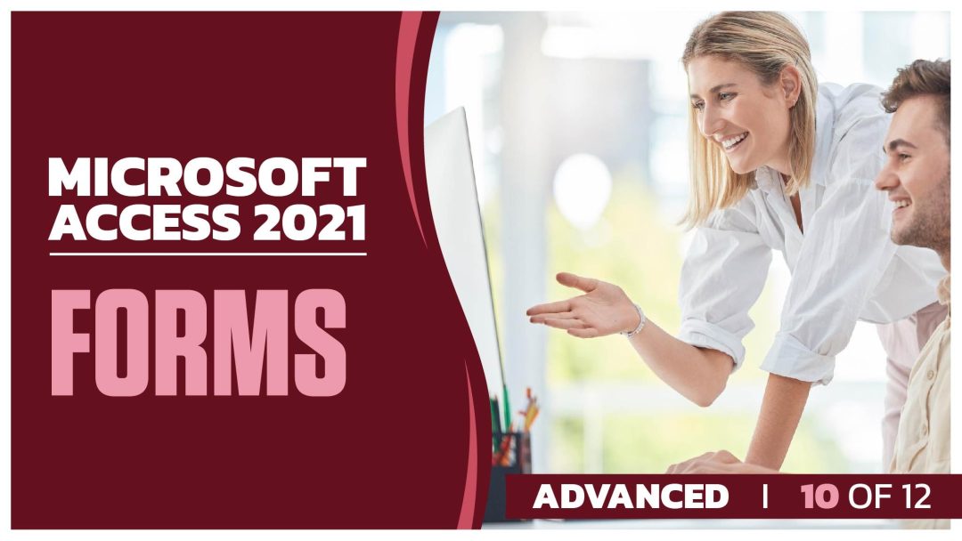Microsoft Access 2021 Advanced: Part 10 of 12. Forms