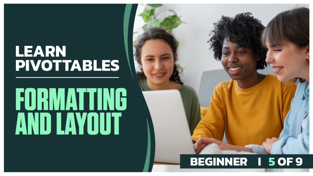 Learn PivotTables Beginner: Part 05 of 9. Formatting and Layout