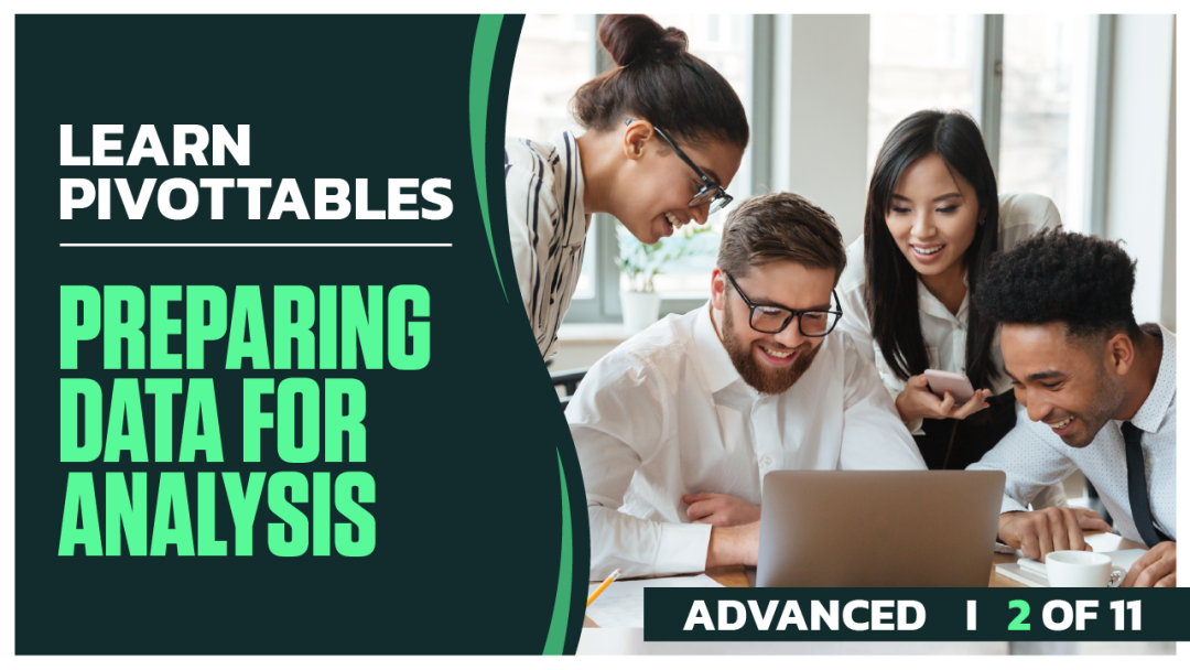Master PivotTables Advanced: Part 02 of 11. Preparing Data for Analysis