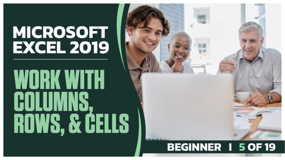 Microsoft Excel 2019 Beginner: Part 05 of 19. Work with Columns, Rows, and Cells