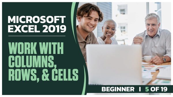 Microsoft Excel 2019 Beginner: Part 05 of 19. Work with Columns, Rows, and Cells