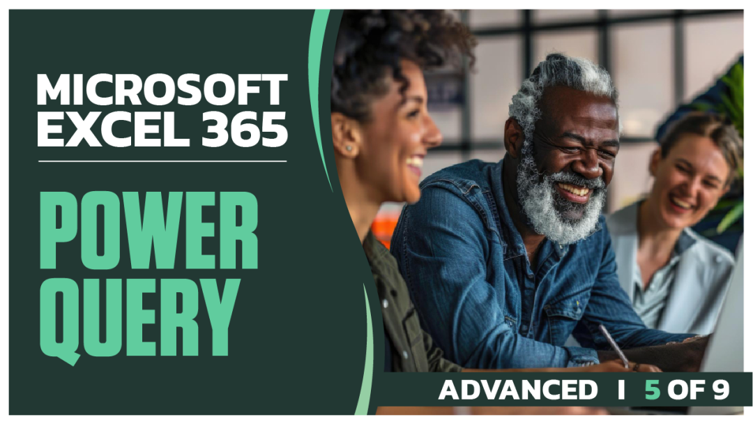 Microsoft Excel 365 Advanced: Part 5 of 9. Power Query