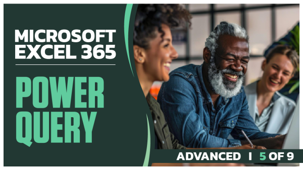 Microsoft Excel 365 Advanced: Part 5 of 9. Power Query