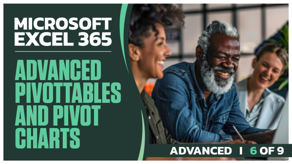 Microsoft Excel 365 Advanced: Part 6 of 9. Advanced PivotTables and Pivot Charts