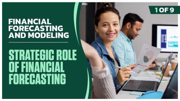 Financial Forecasting and Modeling: Part 1 of 9. Strategic Role of Financial Forecasting