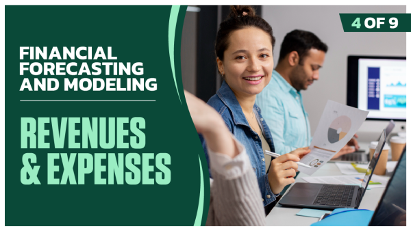 Financial Forecasting and Modeling: Part 4 of 9. Revenues and Expenses