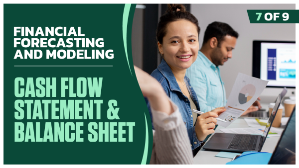 Financial Forecasting and Modeling: Part 7 of 9. Cash Flow Statement and Balance Sheet