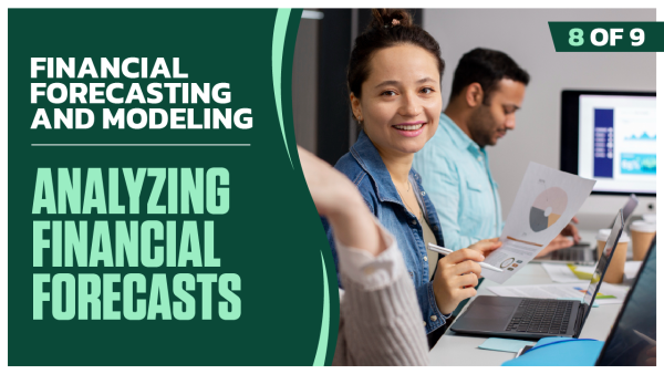 Financial Forecasting and Modeling: Part 8 of 9. Analyzing Financial Forecasts