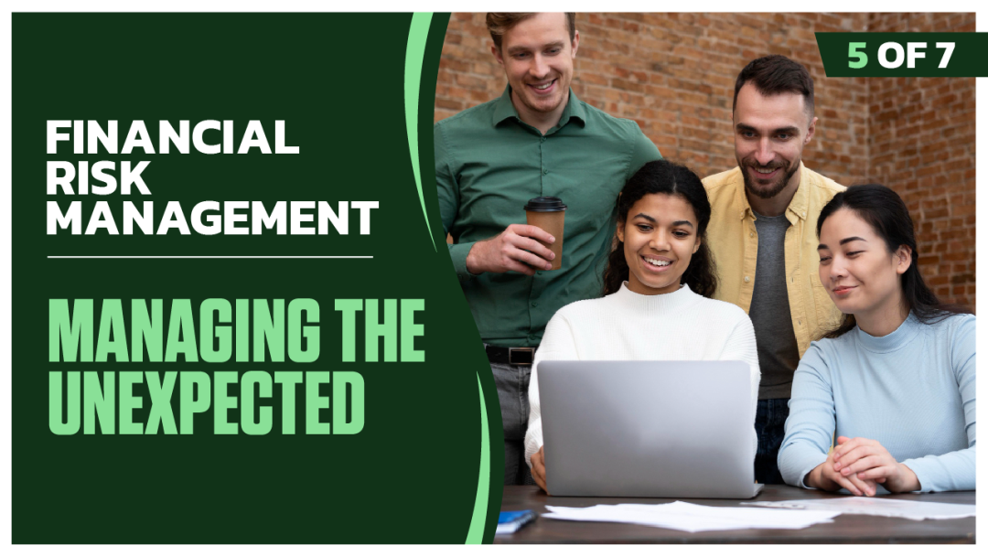 Financial Risk Management: Part 5 of 7. Managing the Unexpected
