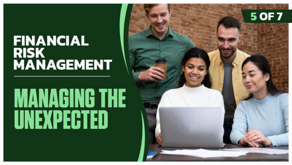 Financial Risk Management: Part 5 of 7. Managing the Unexpected