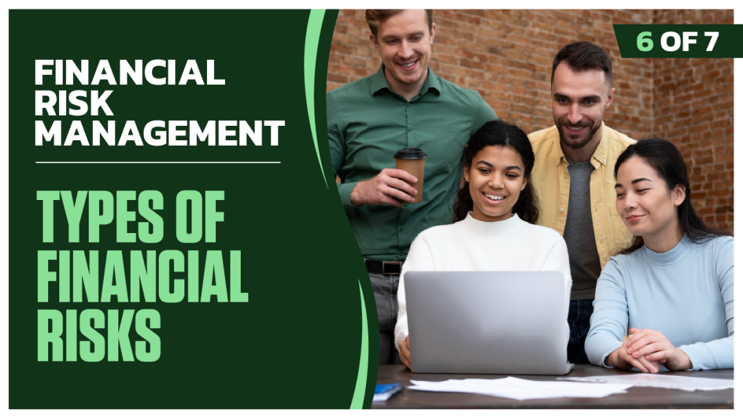 Financial Risk Management: Part 6 of 7. Types of Financial Risks