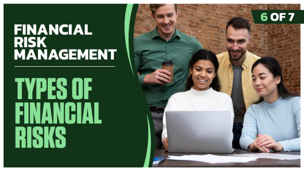 Financial Risk Management: Part 6 of 7. Types of Financial Risks