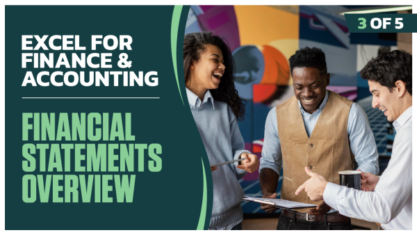 Excel for Finance and Accounting: Part 3 of 5. Financial Statements Overview