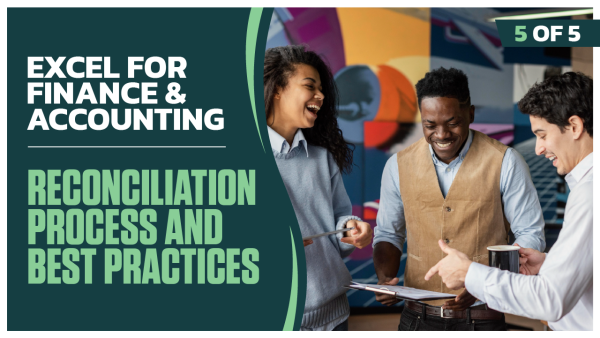Excel for Finance and Accounting: Part 5 of 5. Reconciliation Process and Best Practices
