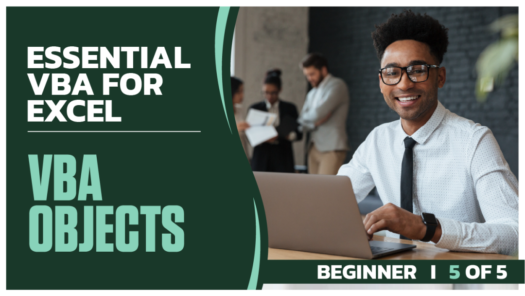 Essential VBA for Excel Beginner: Part 5 of 5. VBA Objects