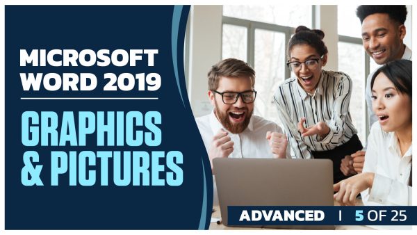 Microsoft Word 2019 Advanced: Part 05 of 25. Graphics and Pictures