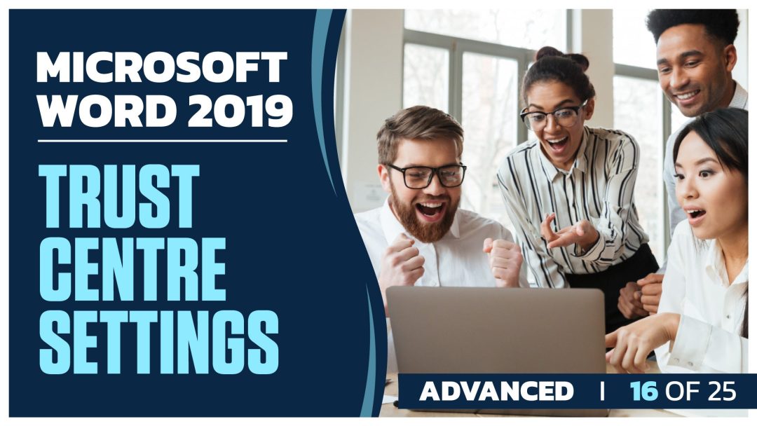 Microsoft Word 2019 Advanced: Part 16 of 25. Trust Centre Settings