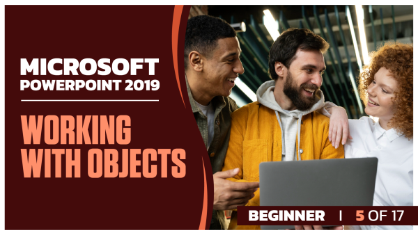 Microsoft PowerPoint 2019 Beginner: Part 05 of 17.  Working with Objects