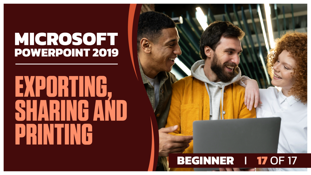 Microsoft PowerPoint 2019 Beginner: Part 17 of 17.  Exporting, Sharing and Printing