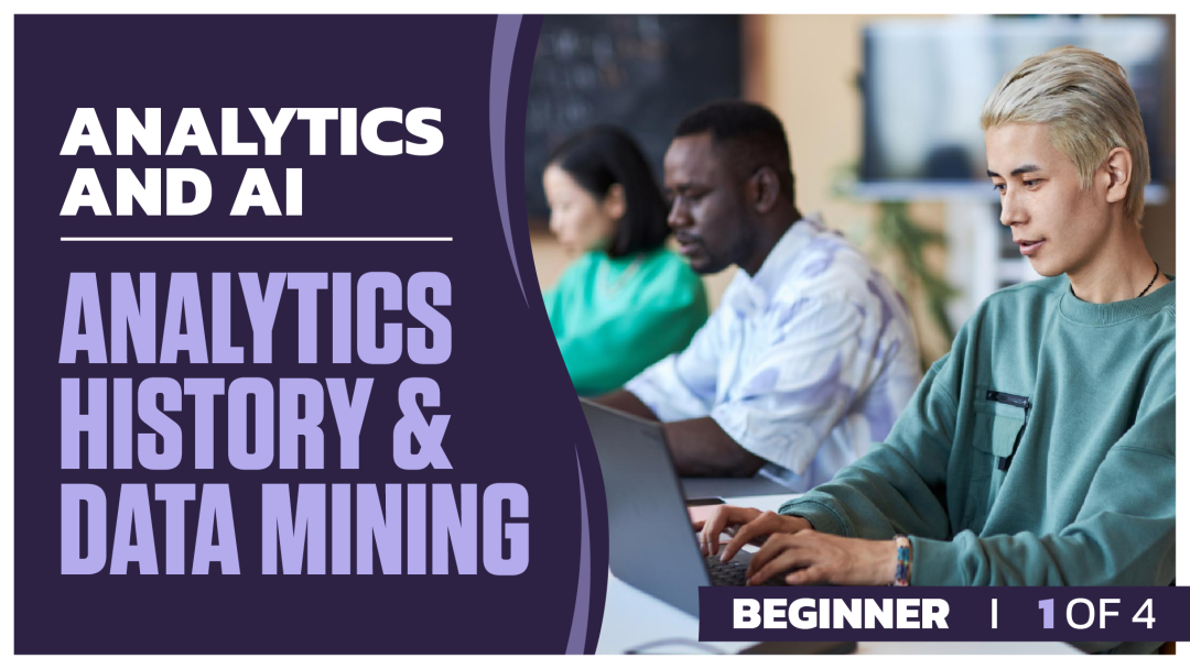 Analytics and AI Beginner: Part 1 of 4. Analytics History and Data Mining