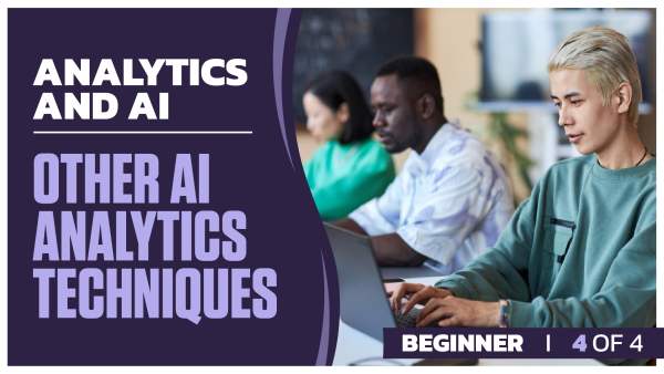 Analytics and AI Beginner: Part 3 of 4. Other AI Analytics Techniques