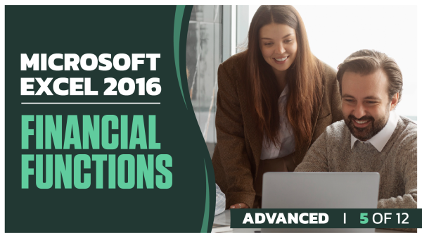Microsoft Excel 2016 Advanced: Part 05 of 12. Financial Functions