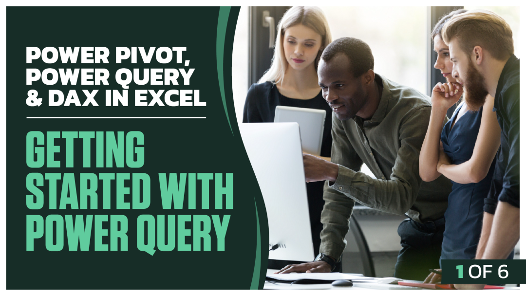 Power Pivot, Power Query & DAX in Excel: Part 1 of 6. Getting Started with Power Query