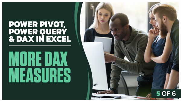 Power Pivot, Power Query & DAX in Excel: Part 5 of 6. More DAX Measures