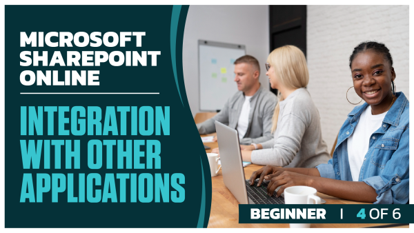 Microsoft Sharepoint Online Beginner: Part 4 of 6. Integration with Other Applications